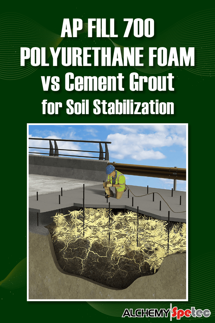 AP Fill 700 Polyurethane Foam vs Cement Grout for Soil Stabilization